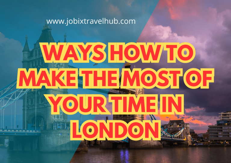 Best Ways How To Make The Most Of Your Time in London