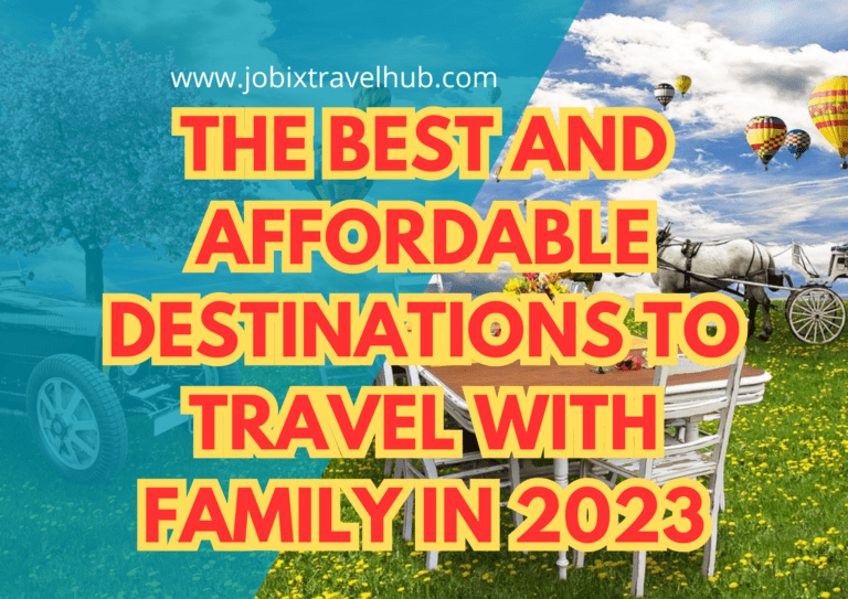The Best And Affordable Destinations To Travel With Family in 2023