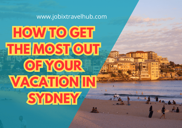 How to Get the Most out of Your Vacation In Sydney