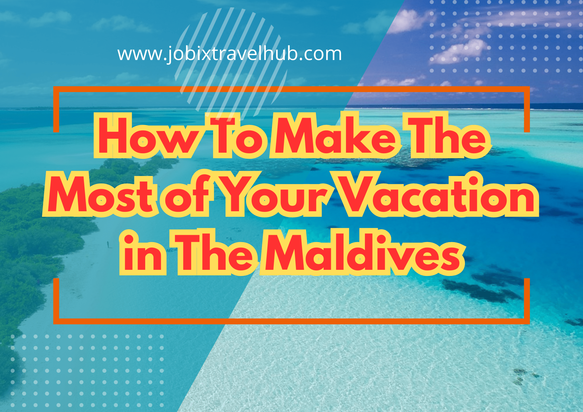 how-to-make-the-most-of-your-vacation-in-the-maldives-jobix-travel-hub