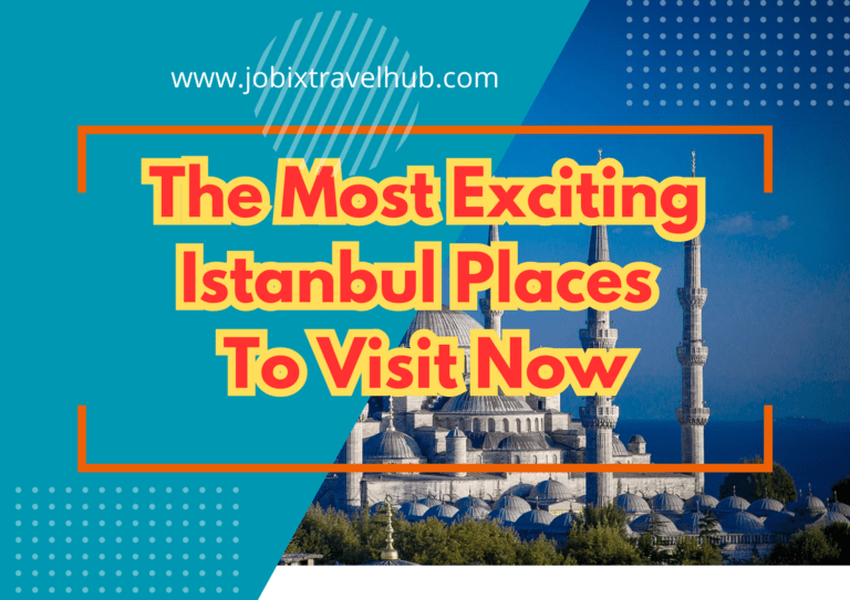 The Most Exciting Istanbul Places To Visit Now