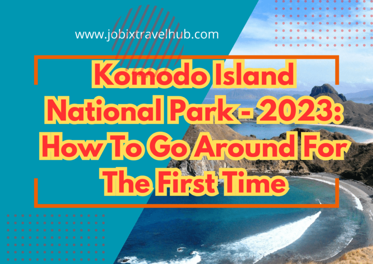 Komodo Island National Park – 2023: How To Go Around For The First Time