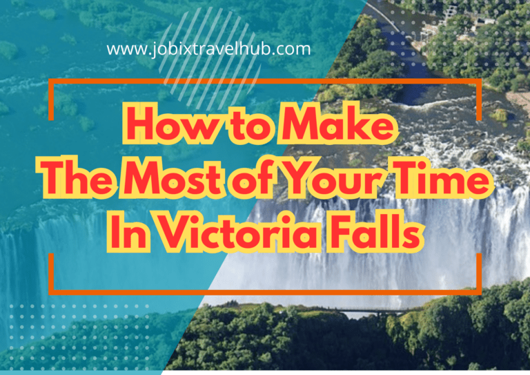 How to Make The Most of Your Time In Victoria Falls, Zimbabwe Africa