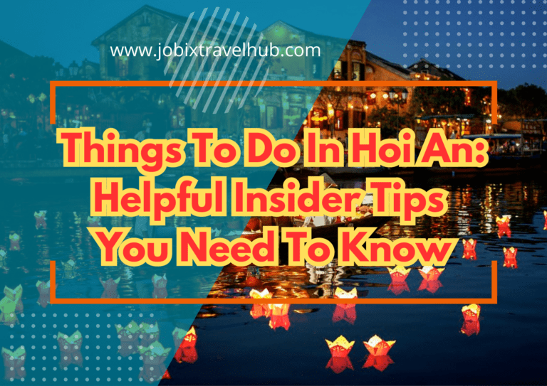 What To Do In Hoi An: Helpful Insider Tips You Need To Know