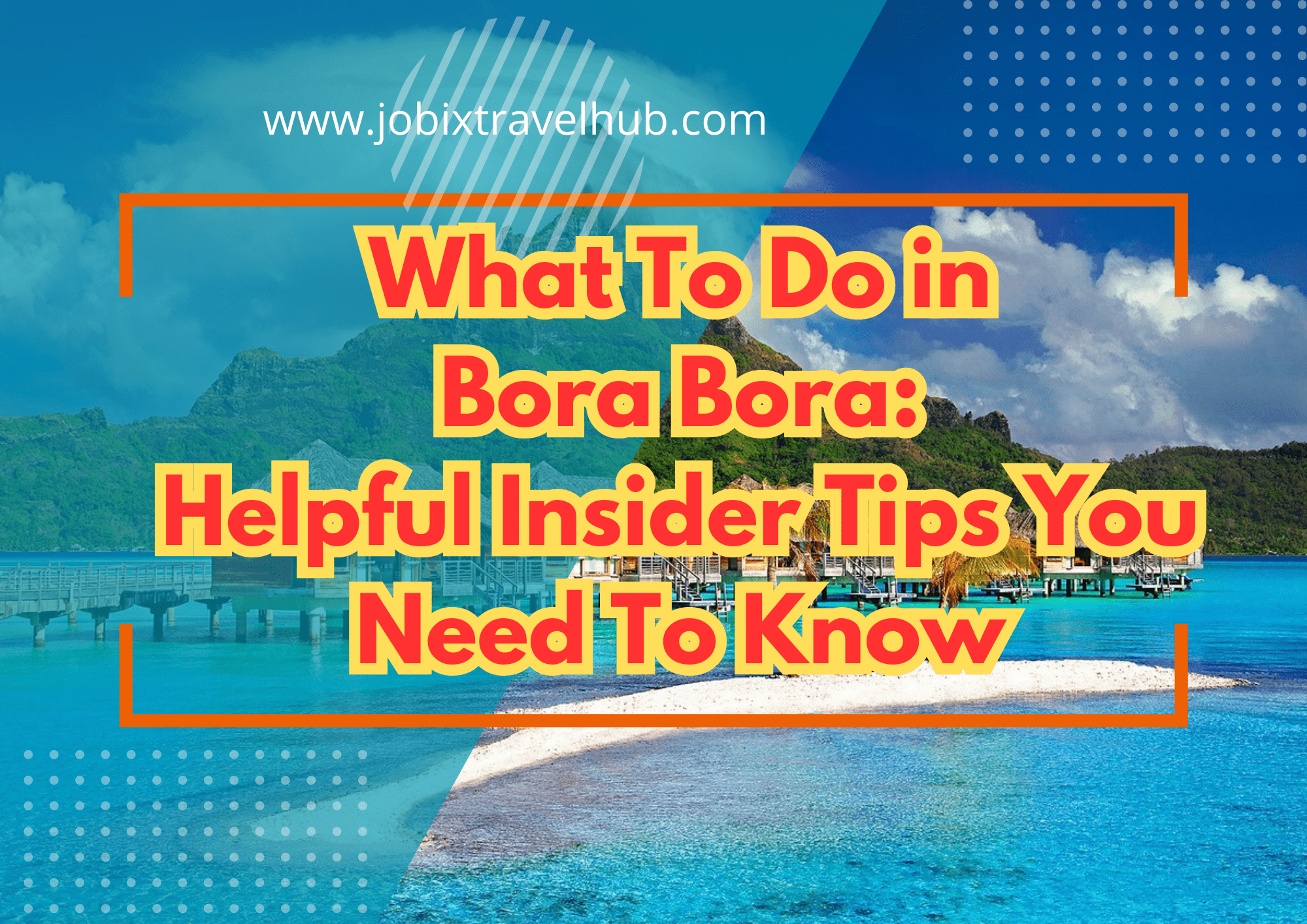 What To Do in Bora Bora: Helpful Insider Tips You Need To Know