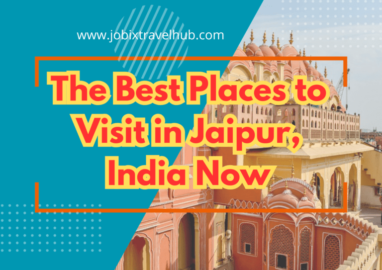 The Best Places to Visit in Jaipur Now