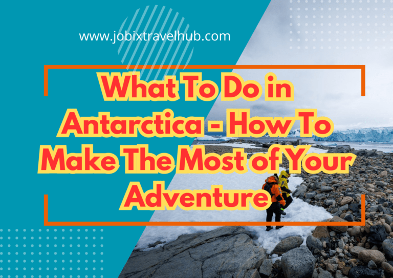 What To Do in Antarctica – How To Make The Most of Your Adventure