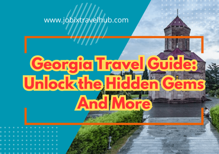 Georgia Travel Guide: Unlock the Hidden Gems And More