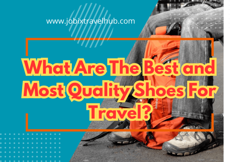 What Are The Best and Most Quality Shoes For Travel?